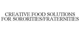 CREATIVE FOOD SOLUTIONS FOR SORORITIES/FRATERNITIES trademark