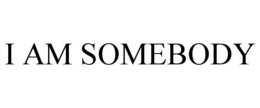 I AM SOMEBODY trademark