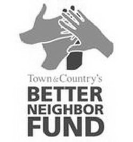 TOWN & COUNTRY'S BETTER NEIGHBOR FUND trademark