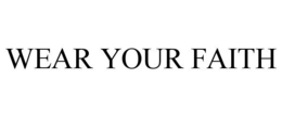 WEAR YOUR FAITH trademark