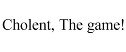 CHOLENT, THE GAME! trademark