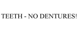 TEETH - NO DENTURES! trademark