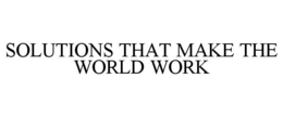 SOLUTIONS THAT MAKE THE WORLD WORK trademark