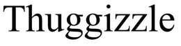 THUGGIZZLE trademark