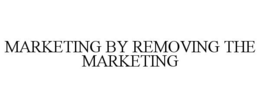 MARKETING BY REMOVING THE MARKETING trademark