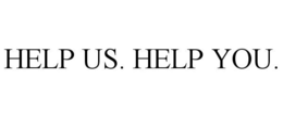 HELP US. HELP YOU. trademark