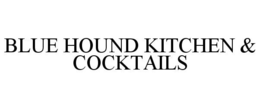 BLUE HOUND KITCHEN & COCKTAILS trademark