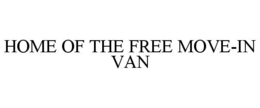 HOME OF THE FREE MOVE-IN VAN trademark