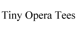 TINY OPERA TEES trademark