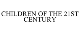 CHILDREN OF THE 21ST CENTURY trademark