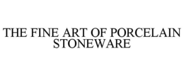 THE FINE ART OF PORCELAIN STONEWARE trademark