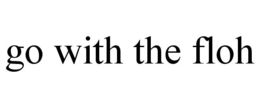 GO WITH THE FLOH trademark