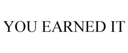 YOU EARNED IT trademark