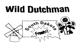 WILD DUTCHMAN SOUTH DAKOTA FRESH!! trademark