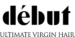 DÉBUT ULTIMATE VIRGIN HAIR trademark