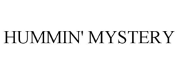 HUMMIN' MYSTERY trademark