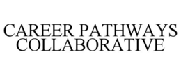 CAREER PATHWAYS COLLABORATIVE trademark