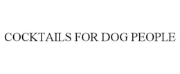 COCKTAILS FOR DOG PEOPLE trademark