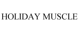 HOLIDAY MUSCLE trademark