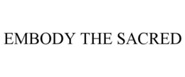 EMBODY THE SACRED trademark