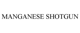 MANGANESE SHOTGUN trademark
