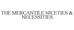 THE MERCANTILE NICETIES & NECESSITIES trademark