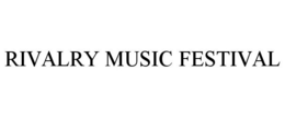 RIVALRY MUSIC FESTIVAL trademark