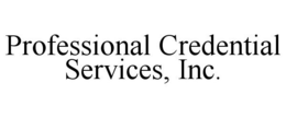 PROFESSIONAL CREDENTIAL SERVICES, INC. trademark