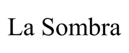 LA SOMBRA trademark