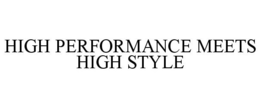 HIGH PERFORMANCE MEETS HIGH STYLE trademark