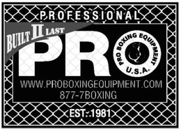 PROFESSIONAL BUILT II LAST PRO PRO BOXING EQUIPMENT U.S.A. WWW. PROBOXINGEQUIPMENT.COM 877-7BOXING EST 1981 trademark