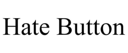 HATE BUTTON trademark