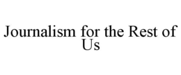 JOURNALISM FOR THE REST OF US trademark
