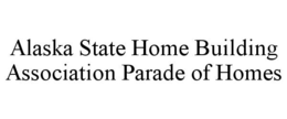 ALASKA STATE HOME BUILDING ASSOCIATION PARADE OF HOMES trademark
