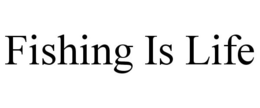 FISHING IS LIFE trademark