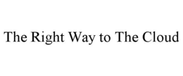 THE RIGHT WAY TO THE CLOUD trademark