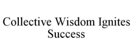 COLLECTIVE WISDOM IGNITES SUCCESS trademark