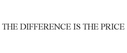 THE DIFFERENCE IS THE PRICE trademark