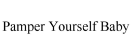 PAMPER YOURSELF BABY trademark