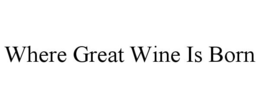 WHERE GREAT WINE IS BORN trademark