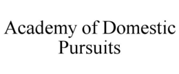 ACADEMY OF DOMESTIC PURSUITS trademark