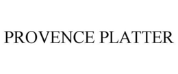 PROVENCE PLATTER trademark