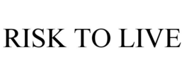 RISK TO LIVE trademark