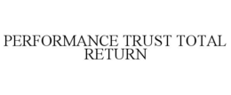 PERFORMANCE TRUST TOTAL RETURN trademark