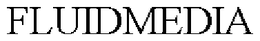 FLUIDMEDIA trademark