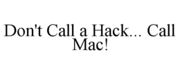 DON'T CALL A HACK... CALL MAC! trademark