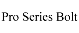 PRO SERIES BOLT trademark