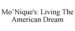 MO'NIQUE'S: LIVING THE AMERICAN DREAM trademark
