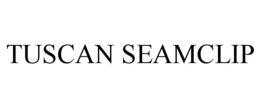 TUSCAN SEAMCLIP trademark