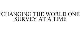 CHANGING THE WORLD ONE SURVEY AT A TIME trademark